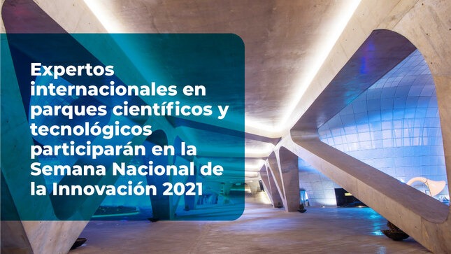 Expertos en parques científicos y tecnológicos participarán en  Semana Nacional de la Innovación 2021