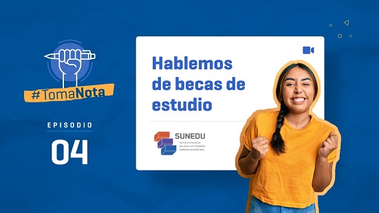 Sunedu emite cuarto episodio de “Toma Nota” sobre becas de estudio  